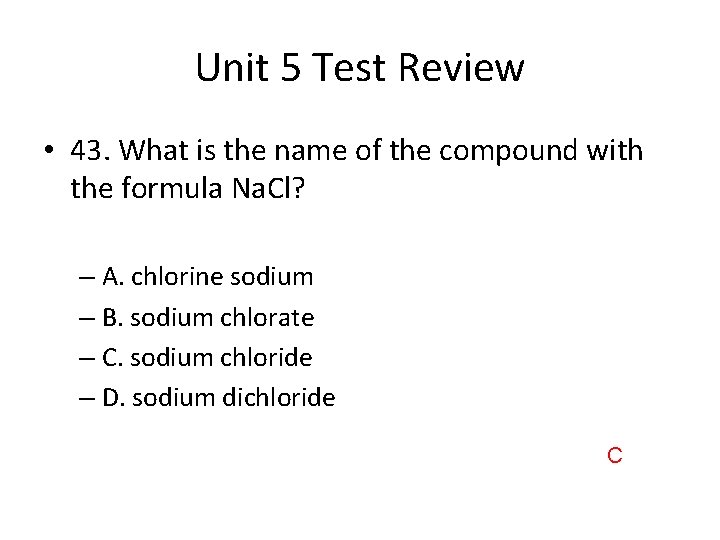 Unit 5 Test Review • 43. What is the name of the compound with