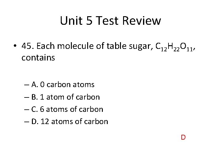 Unit 5 Test Review • 45. Each molecule of table sugar, C 12 H