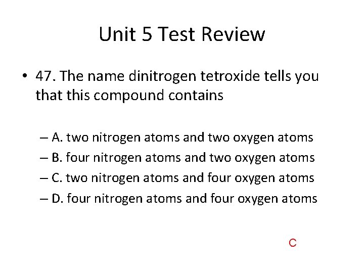 Unit 5 Test Review • 47. The name dinitrogen tetroxide tells you that this
