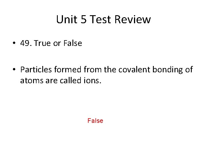 Unit 5 Test Review • 49. True or False • Particles formed from the