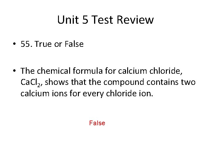 Unit 5 Test Review • 55. True or False • The chemical formula for
