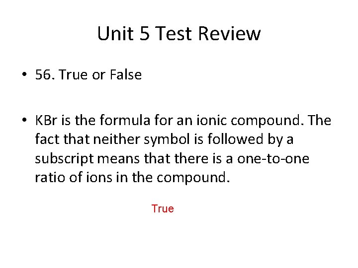 Unit 5 Test Review • 56. True or False • KBr is the formula
