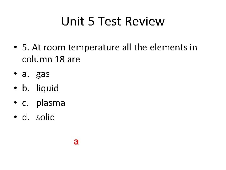 Unit 5 Test Review • 5. At room temperature all the elements in column
