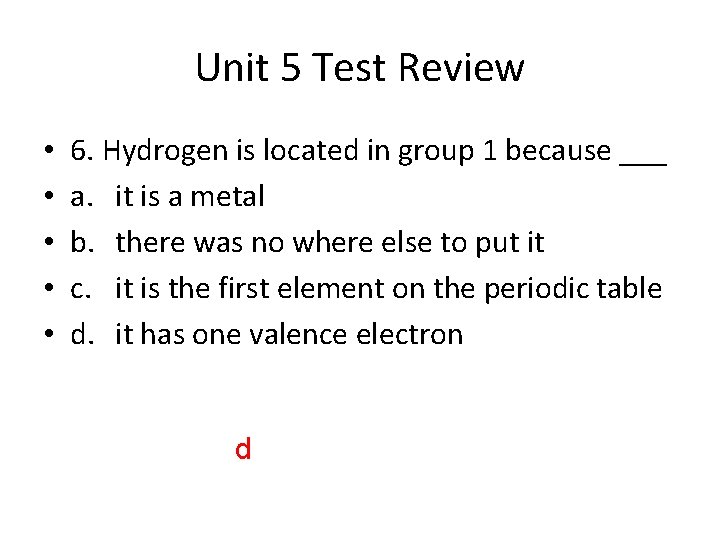 Unit 5 Test Review • • • 6. Hydrogen is located in group 1
