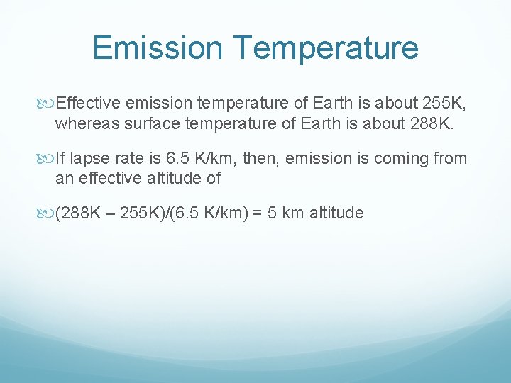 Emission Temperature Effective emission temperature of Earth is about 255 K, whereas surface temperature Emission Temperature Effective emission temperature of Earth is about 255 K, whereas surface temperature