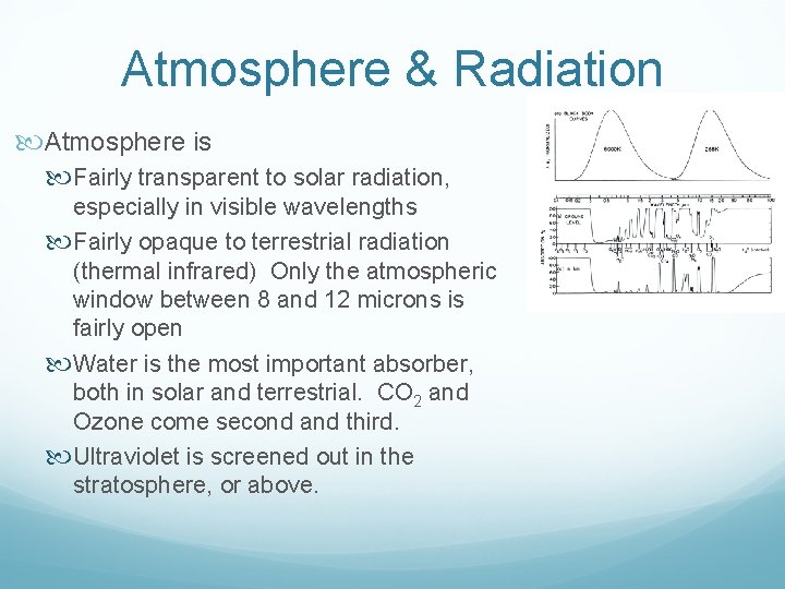 Atmosphere & Radiation Atmosphere is Fairly transparent to solar radiation, especially in visible wavelengths Atmosphere & Radiation Atmosphere is Fairly transparent to solar radiation, especially in visible wavelengths