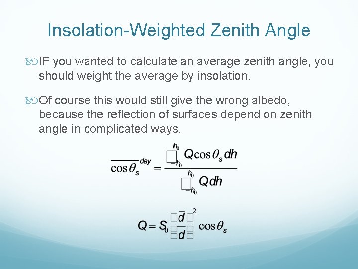 Insolation-Weighted Zenith Angle IF you wanted to calculate an average zenith angle, you should Insolation-Weighted Zenith Angle IF you wanted to calculate an average zenith angle, you should