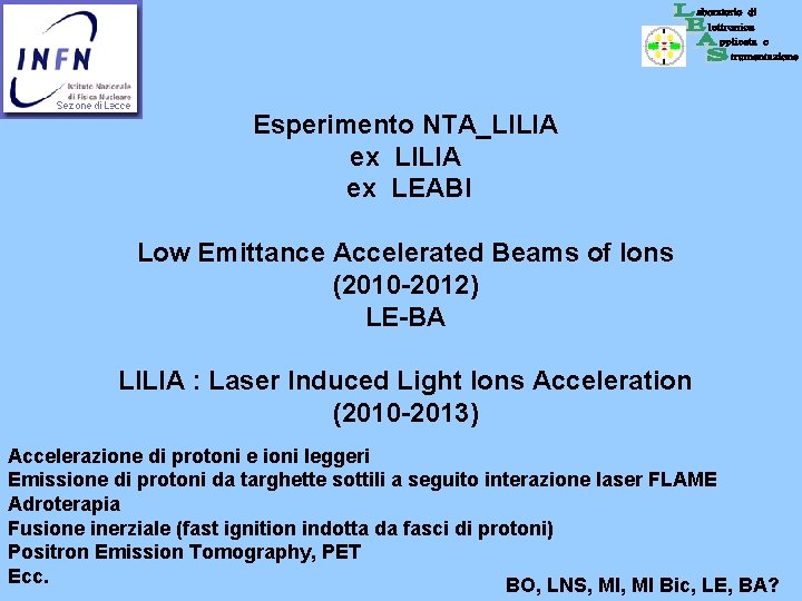 Esperimento NTA_LILIA ex LEABI Low Emittance Accelerated Beams of Ions (2010 -2012) LE-BA LILIA