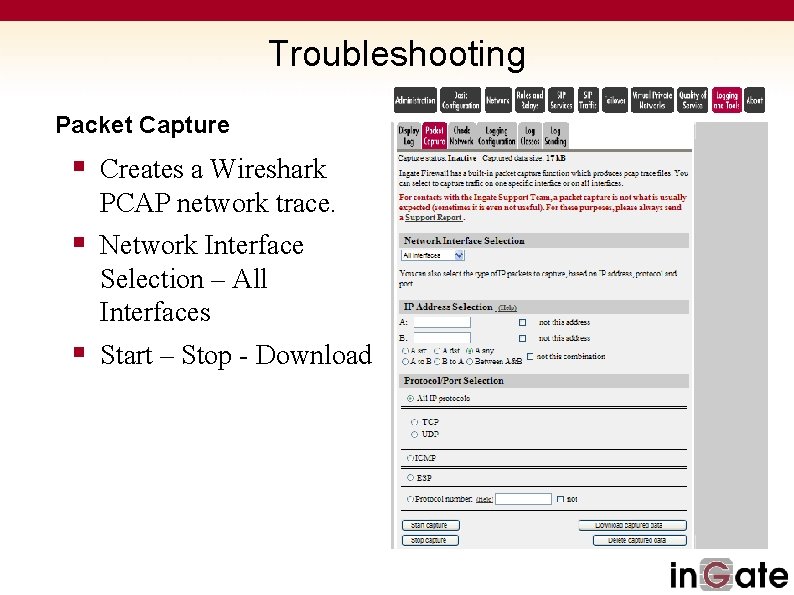 Troubleshooting Packet Capture § Creates a Wireshark PCAP network trace. § Network Interface Selection