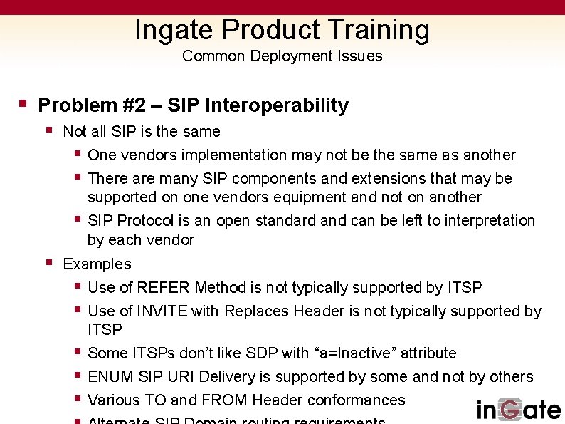 Ingate Product Training Common Deployment Issues § Problem #2 – SIP Interoperability § Not