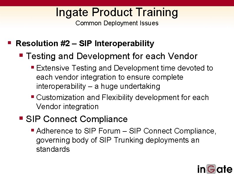 Ingate Product Training Common Deployment Issues § Resolution #2 – SIP Interoperability § Testing