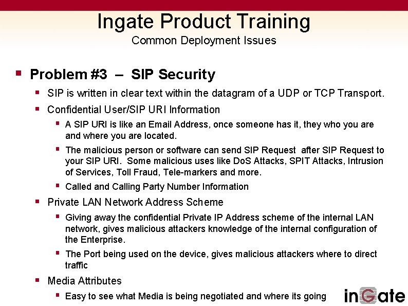 Ingate Product Training Common Deployment Issues § Problem #3 – SIP Security § SIP