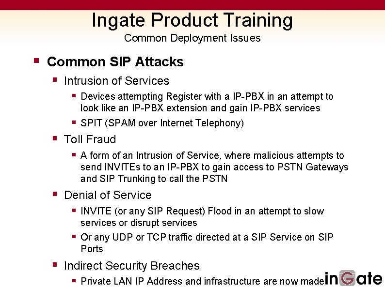 Ingate Product Training Common Deployment Issues § Common SIP Attacks § Intrusion of Services