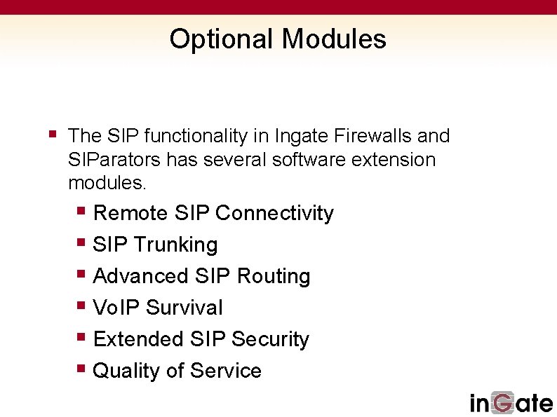 Optional Modules § The SIP functionality in Ingate Firewalls and SIParators has several software