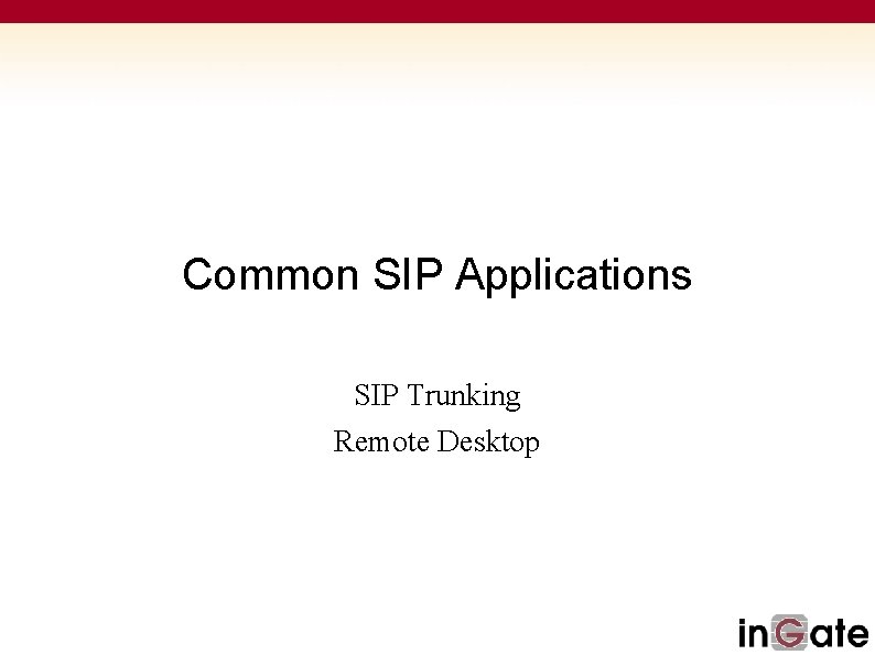 Common SIP Applications SIP Trunking Remote Desktop 