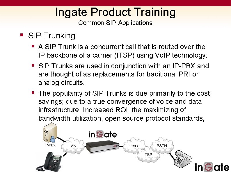 Ingate Product Training Common SIP Applications § SIP Trunking § A SIP Trunk is