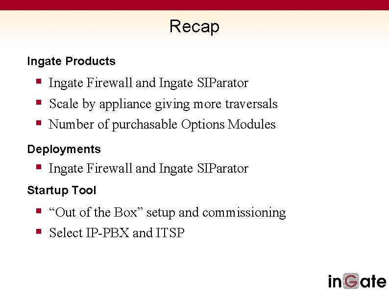 Recap Ingate Products § Ingate Firewall and Ingate SIParator § Scale by appliance giving