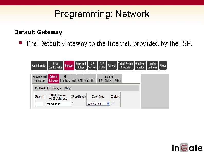 Programming: Network Default Gateway § The Default Gateway to the Internet, provided by the