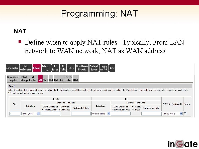 Programming: NAT § Define when to apply NAT rules. Typically, From LAN network to