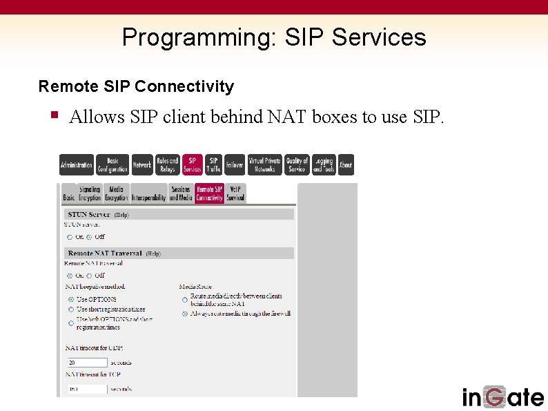 Programming: SIP Services Remote SIP Connectivity § Allows SIP client behind NAT boxes to