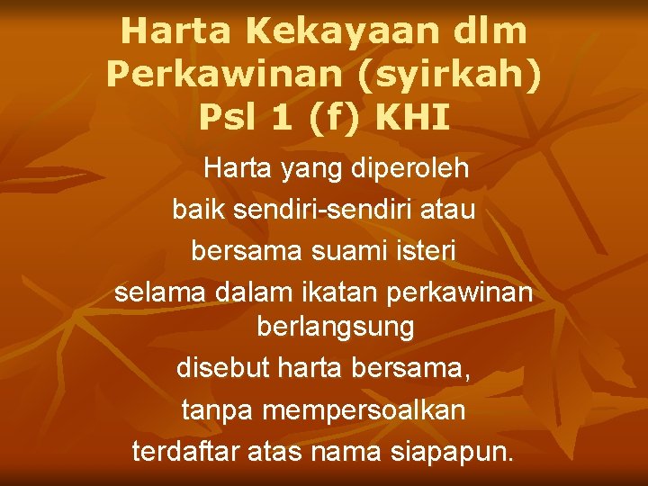 Harta Kekayaan dlm Perkawinan (syirkah) Psl 1 (f) KHI Harta yang diperoleh baik sendiri-sendiri