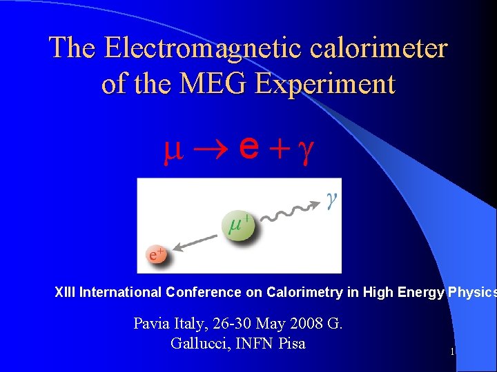 The Electromagnetic calorimeter of the MEG Experiment m e+g XIII International Conference on Calorimetry