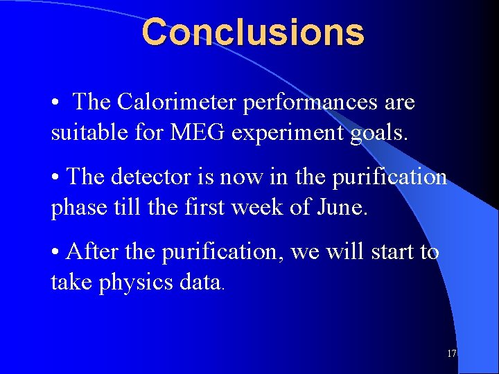 Conclusions • The Calorimeter performances are suitable for MEG experiment goals. • The detector