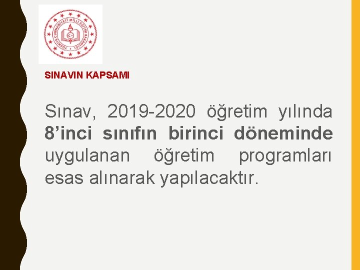 SINAVIN KAPSAMI Sınav, 2019 -2020 öğretim yılında 8’inci sınıfın birinci döneminde uygulanan öğretim programları