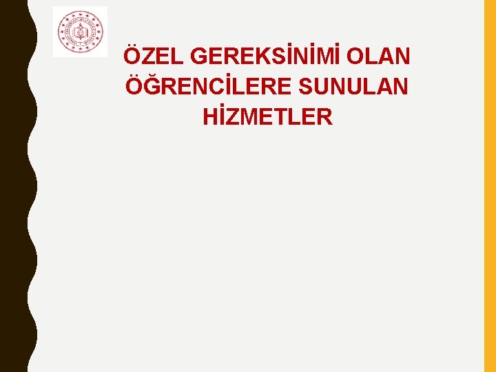 ÖZEL GEREKSİNİMİ OLAN ÖĞRENCİLERE SUNULAN HİZMETLER 