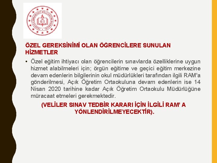 ÖZEL GEREKSİNİMİ OLAN ÖĞRENCİLERE SUNULAN HİZMETLER • Özel eğitim ihtiyacı olan öğrencilerin sınavlarda özelliklerine