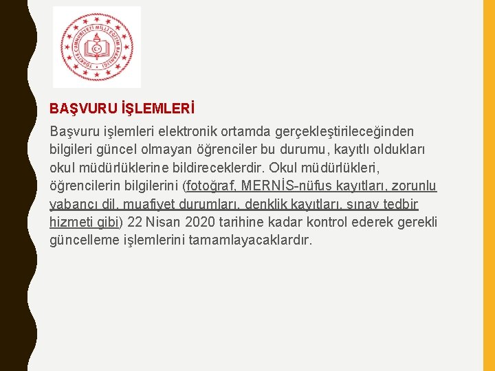 BAŞVURU İŞLEMLERİ Başvuru işlemleri elektronik ortamda gerçekleştirileceğinden bilgileri güncel olmayan öğrenciler bu durumu, kayıtlı