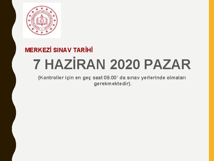 MERKEZİ SINAV TARİHİ 7 HAZİRAN 2020 PAZAR (Kontroller için en geç saat 09. 00’