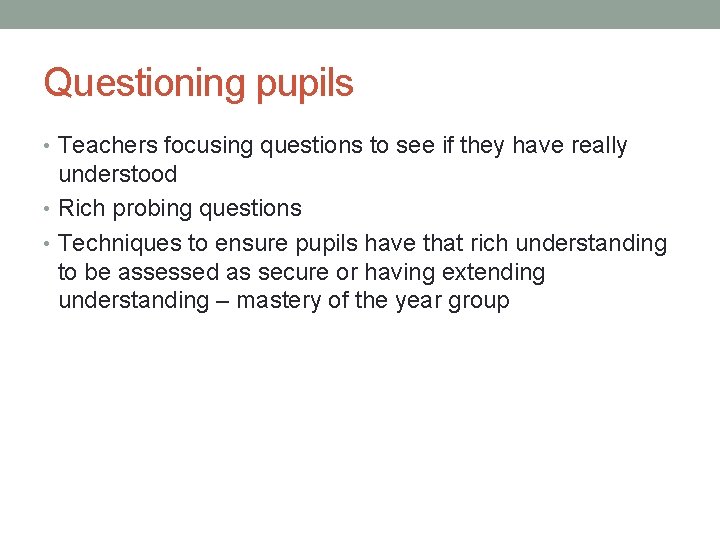 Questioning pupils • Teachers focusing questions to see if they have really understood •