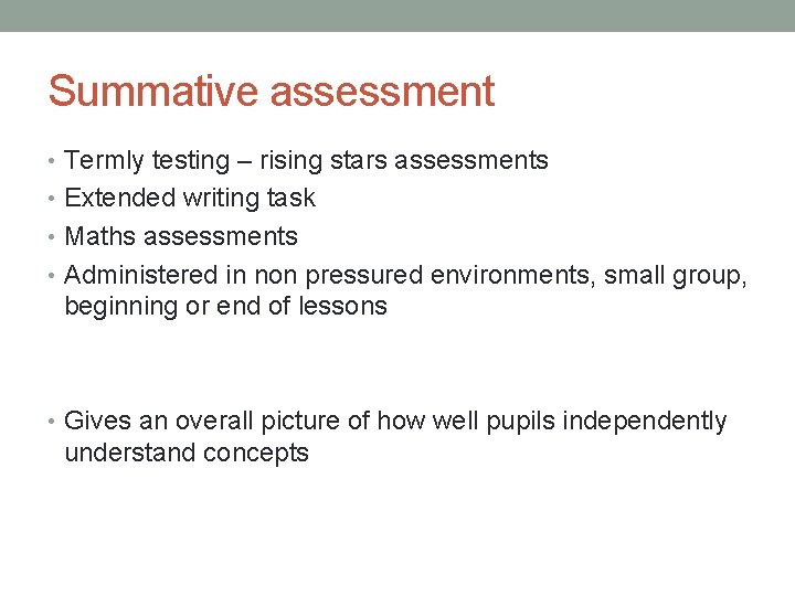 Summative assessment • Termly testing – rising stars assessments • Extended writing task •