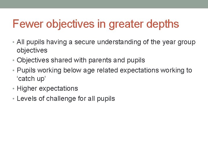 Fewer objectives in greater depths • All pupils having a secure understanding of the