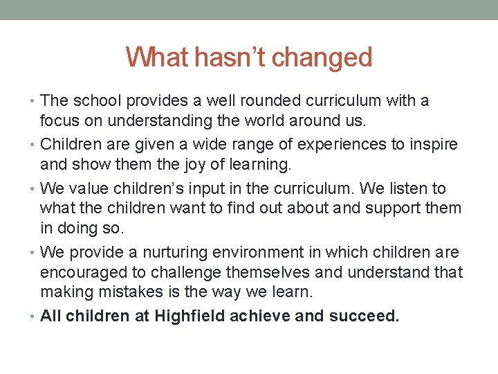 What hasn’t changed • The school provides a well rounded curriculum with a focus