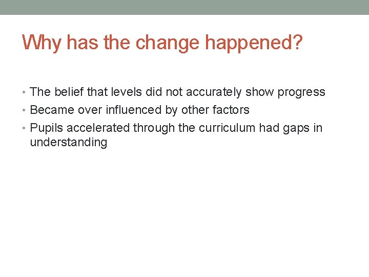 Why has the change happened? • The belief that levels did not accurately show
