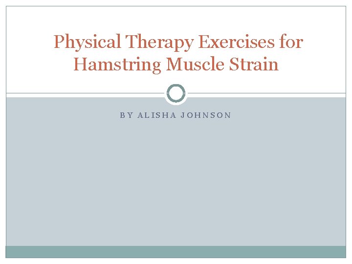 Physical Therapy Exercises for Hamstring Muscle Strain BY ALISHA JOHNSON 
