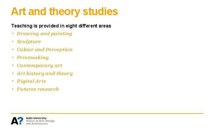 Art and theory studies Teaching is provided in eight different areas • Drawing and