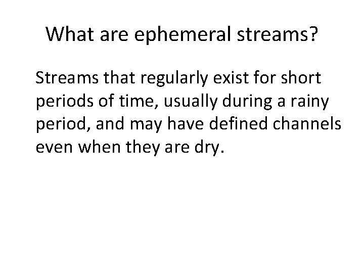 What are ephemeral streams? Streams that regularly exist for short periods of time, usually