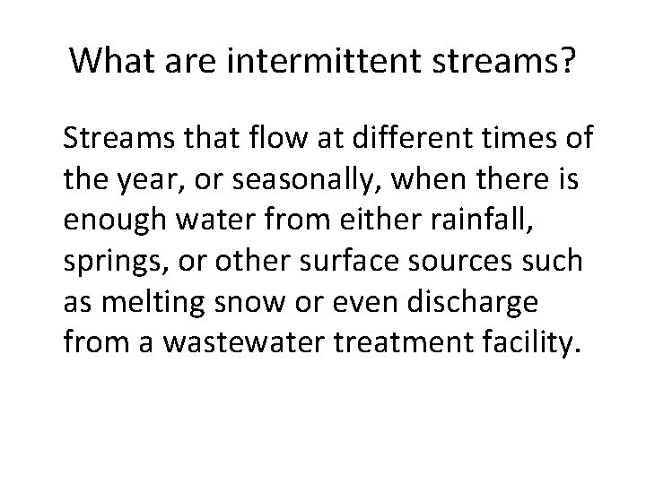 What are intermittent streams? Streams that flow at different times of the year, or