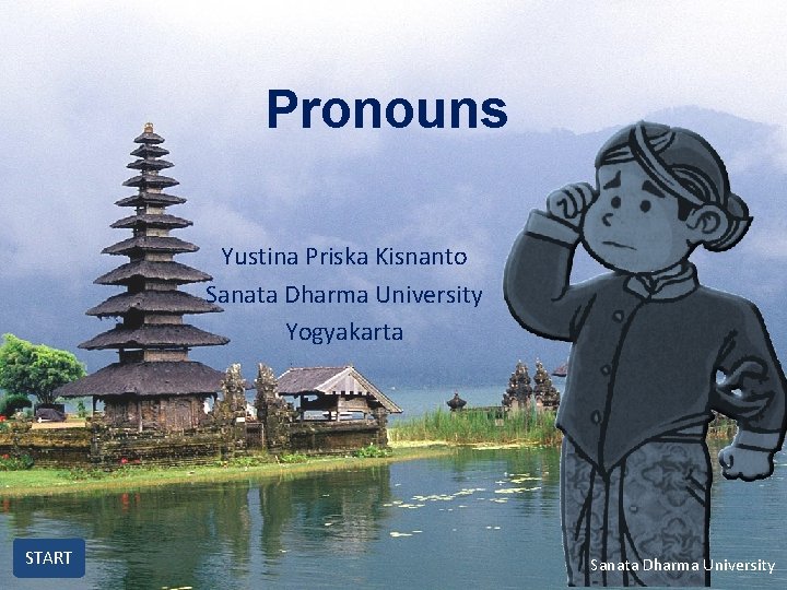 Pronouns Yustina Priska Kisnanto Sanata Dharma University Yogyakarta START Sanata Dharma University 