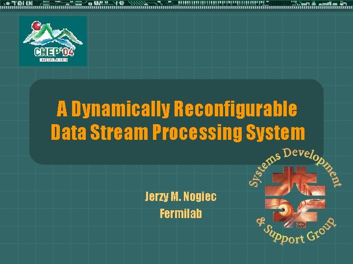 A Dynamically Reconfigurable Data Stream Processing System Jerzy M. Nogiec Fermilab 