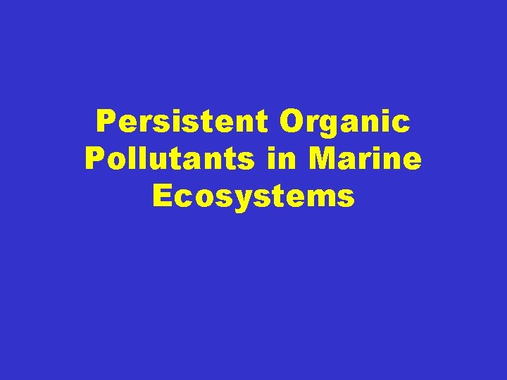 Persistent Organic Pollutants in Marine Ecosystems 