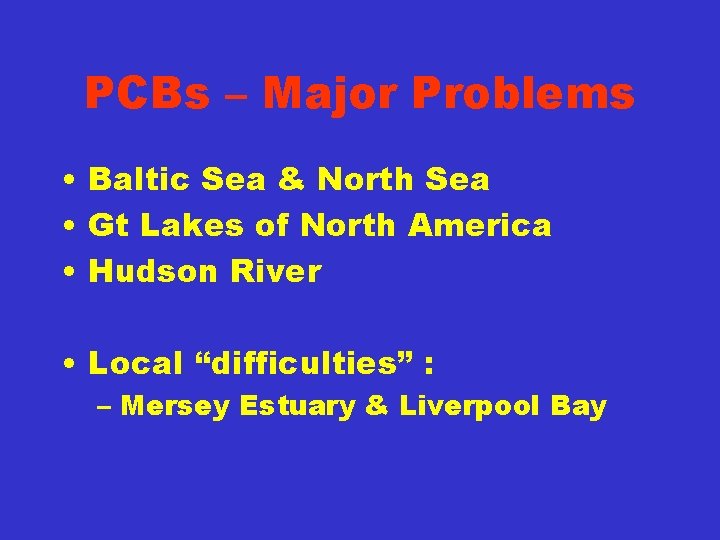 PCBs – Major Problems • Baltic Sea & North Sea • Gt Lakes of