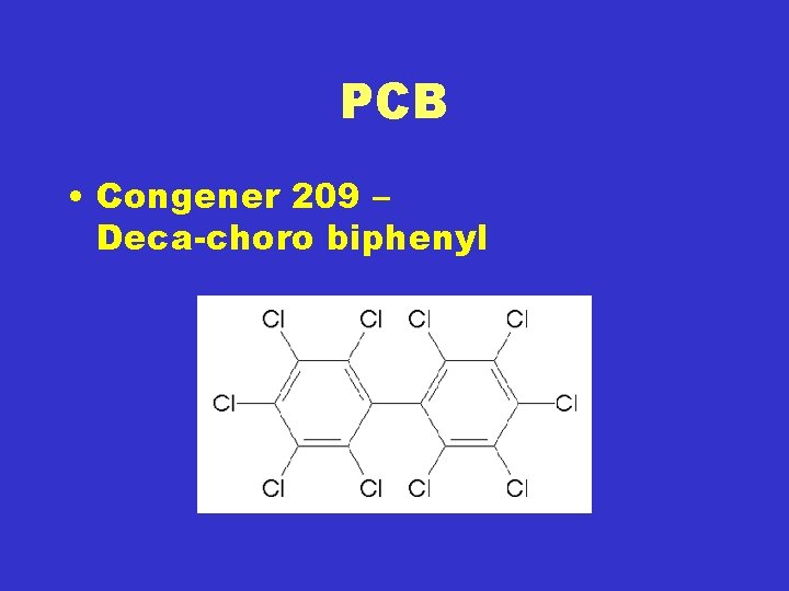 PCB • Congener 209 – Deca-choro biphenyl 