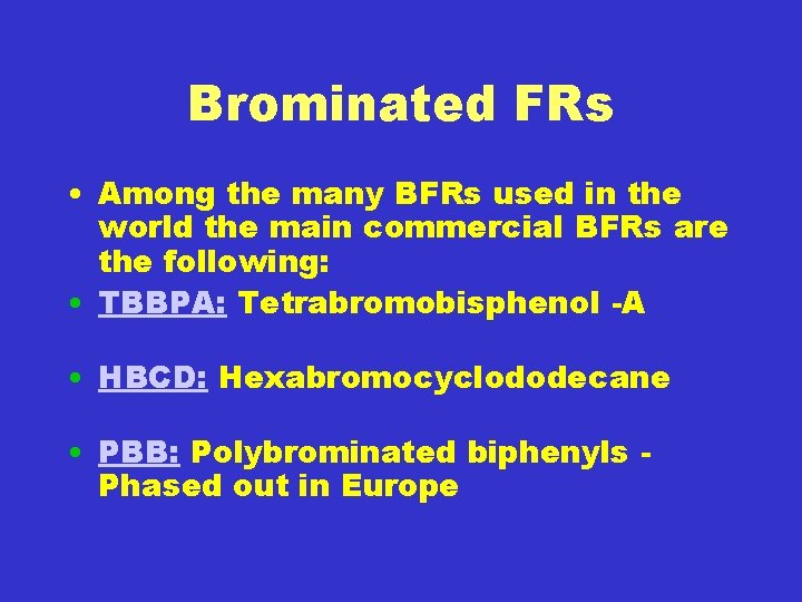 Brominated FRs • Among the many BFRs used in the world the main commercial