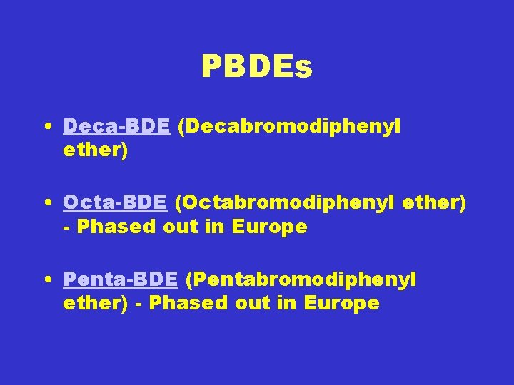 PBDEs • Deca-BDE (Decabromodiphenyl ether) • Octa-BDE (Octabromodiphenyl ether) - Phased out in Europe