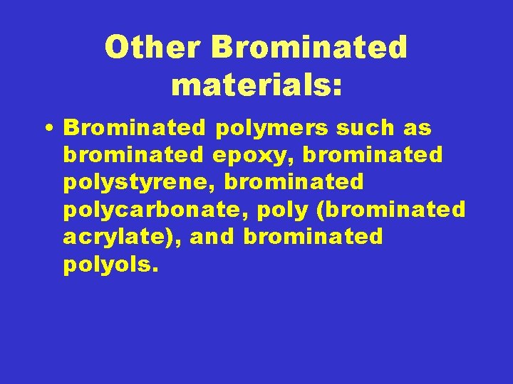 Other Brominated materials: • Brominated polymers such as brominated epoxy, brominated polystyrene, brominated polycarbonate,
