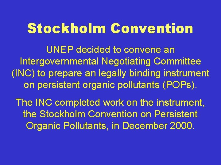 Stockholm Convention UNEP decided to convene an Intergovernmental Negotiating Committee (INC) to prepare an